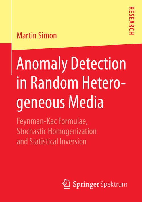 Book cover of Anomaly Detection in Random Heterogeneous Media: Feynman-Kac Formulae, Stochastic Homogenization and Statistical Inversion (1st ed. 2015)