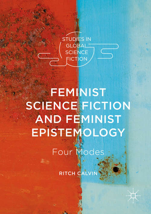 Book cover of Feminist Science Fiction and Feminist Epistemology: Four Modes (1st ed. 2016) (Studies in Global Science Fiction)