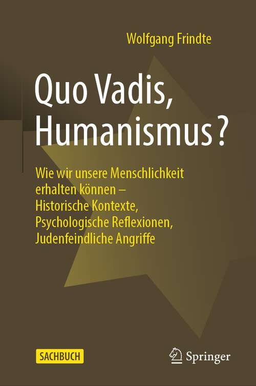 Book cover of Quo Vadis, Humanismus?: Wie wir unsere Menschlichkeit erhalten können - Historische Kontexte, Psychologische Reflexionen, Judenfeindliche Angriffe (1. Aufl. 2022)