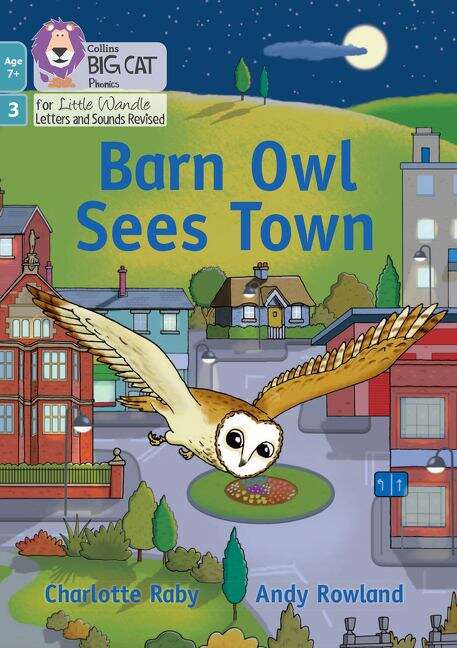 Book cover of Big Cat Phonics for Little Wandle Letters and Sounds Revised – Age 7+ — BARN OWL SEES TOWN: Phase 3 Set 1 Blending practice (Big Cat)