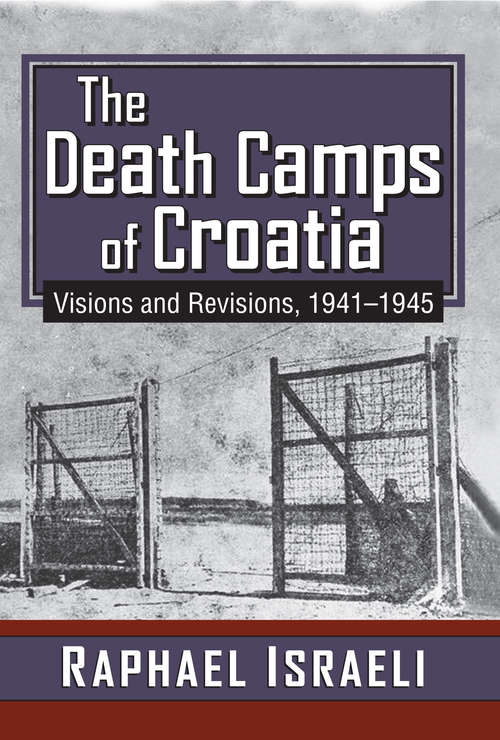 Book cover of The Death Camps of Croatia: Visions and Revisions, 1941-1945