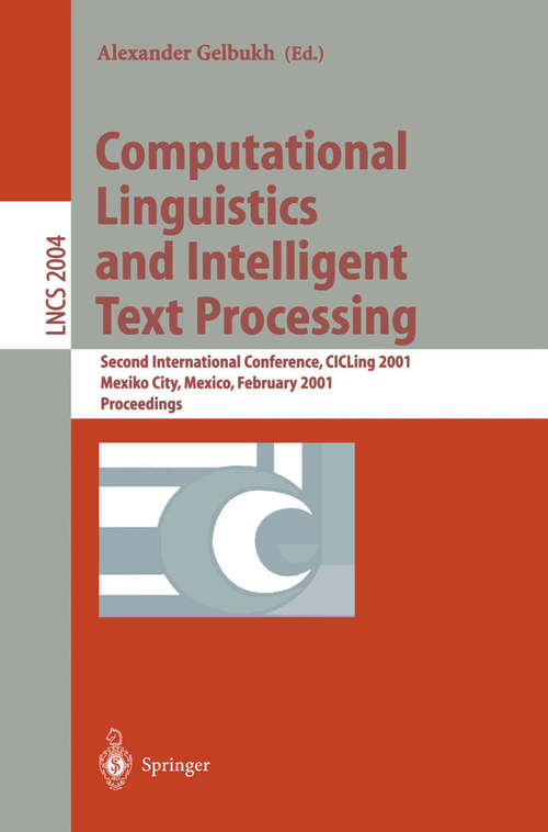 Book cover of Computational Linguistics and Intelligent Text Processing: Second International Conference, CICLing 2001, Mexico-City, Mexico, February 18-24, 2001. Proceedings (2001) (Lecture Notes in Computer Science #2004)