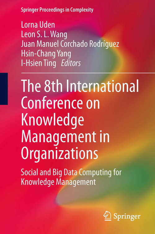 Book cover of The 8th International Conference on Knowledge Management in Organizations: Social and Big Data Computing for Knowledge Management (2014) (Springer Proceedings in Complexity)