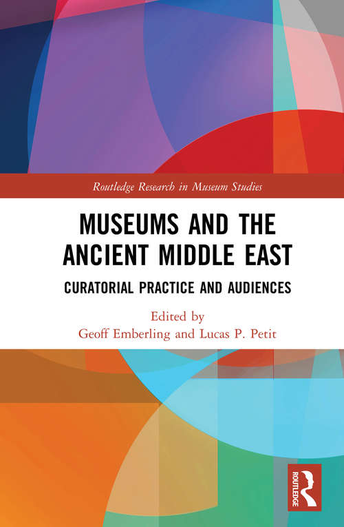 Book cover of Museums and the Ancient Middle East: Curatorial Practice and Audiences (Routledge Research in Museum Studies)