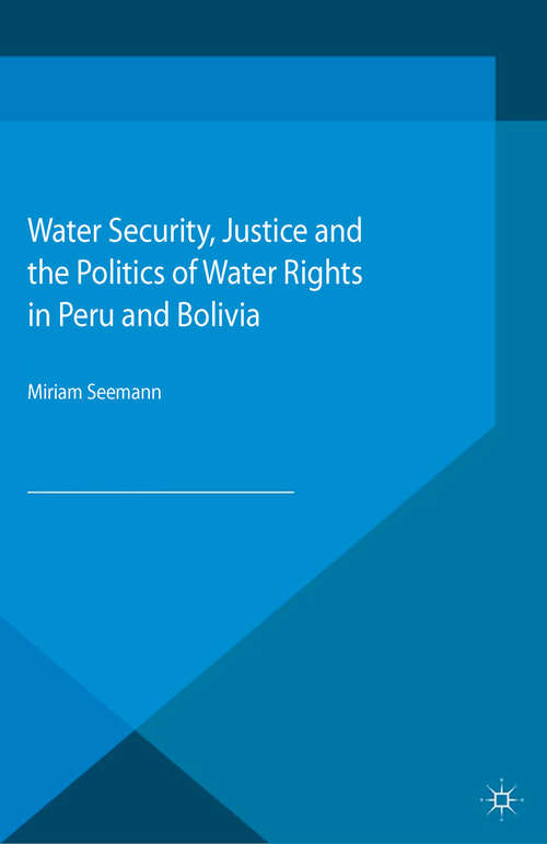 Book cover of Water Security, Justice and the Politics of Water Rights in Peru and Bolivia (1st ed. 2016) (Environment, Politics and Social Change)