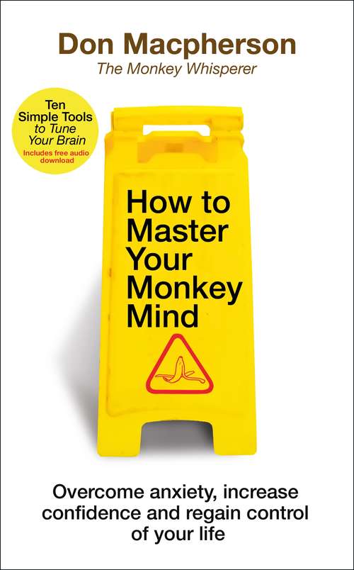 Book cover of How to Master Your Monkey Mind: Overcome anxiety, increase confidence and regain control of your life
