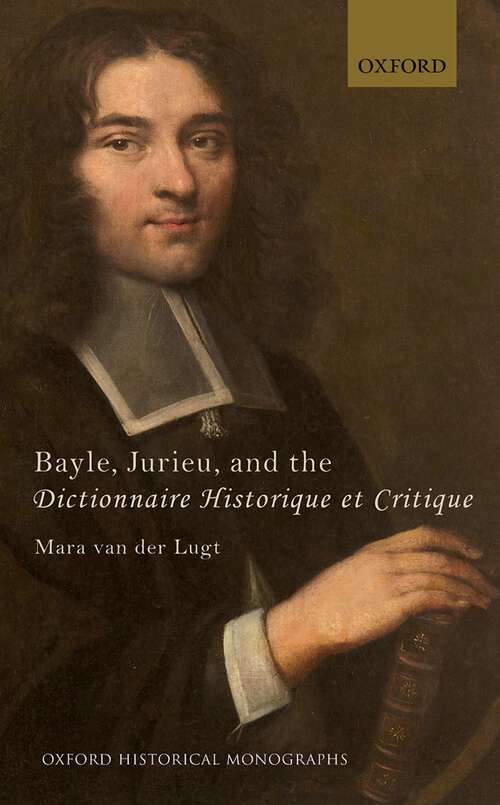 Book cover of Bayle, Jurieu, and the Dictionnaire Historique et Critique (Oxford Historical Monographs)