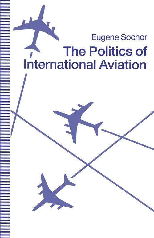 Book cover of The Politics of International Aviation (1st ed. 1991)