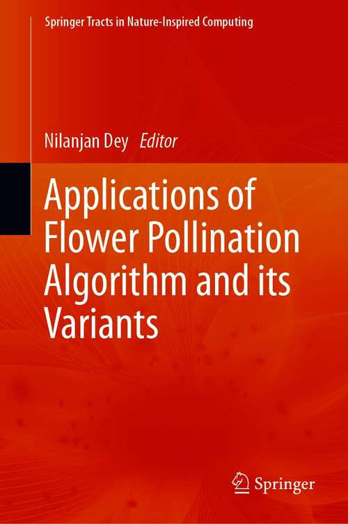 Book cover of Applications of Flower Pollination Algorithm and its Variants (1st ed. 2021) (Springer Tracts in Nature-Inspired Computing)