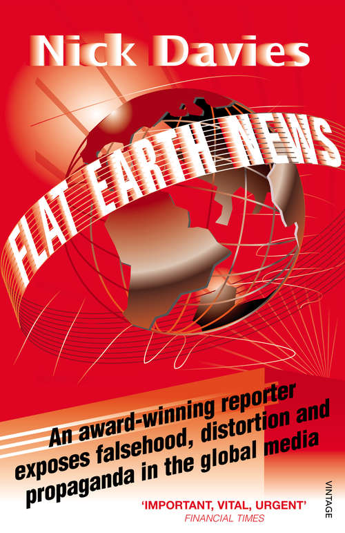 Book cover of Flat Earth News: An Award-winning Reporter Exposes Falsehood, Distortion and Propaganda in the Global Media