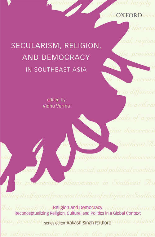 Book cover of Secularism, Religion, and Democracy in Southeast Asia (Religion and Democracy: Reconceptualizing Religion, Culture, and Politics in a Global Context)