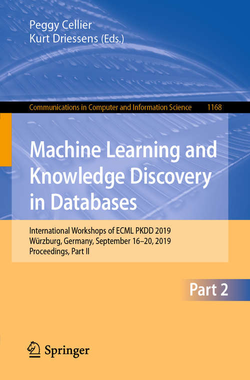 Book cover of Machine Learning and Knowledge Discovery in Databases: International Workshops of ECML PKDD 2019, Würzburg, Germany, September 16–20, 2019, Proceedings, Part II (1st ed. 2020) (Communications in Computer and Information Science #1168)