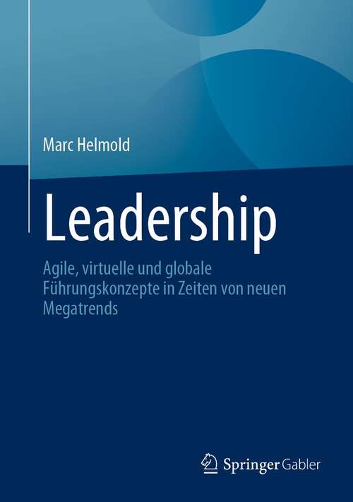 Book cover of Leadership: Agile, virtuelle und globale Führungskonzepte in Zeiten von neuen Megatrends (1. Aufl. 2022)