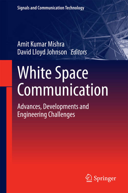 Book cover of White Space Communication: Advances, Developments and Engineering Challenges (2015) (Signals and Communication Technology)