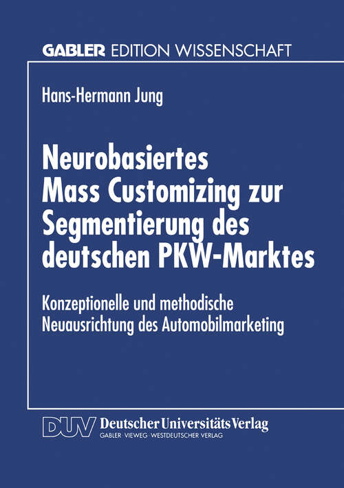 Book cover of Neurobasiertes Mass Customizing zur Segmentierung des deutschen PKW-Marktes: Konzeptionelle und methodische Neuausrichtung des Automobilmarketing (1997)
