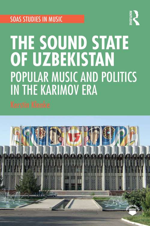 Book cover of The Sound State of Uzbekistan: Popular Music and Politics in the Karimov Era (SOAS Studies in Music Series)