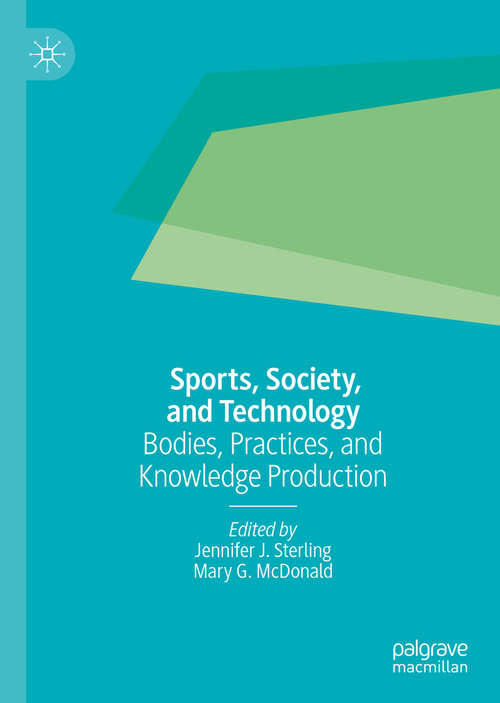 Book cover of Sports, Society, and Technology: Bodies, Practices, and Knowledge Production (1st ed. 2020) (Critical Issues In Sport And Society Ser.)