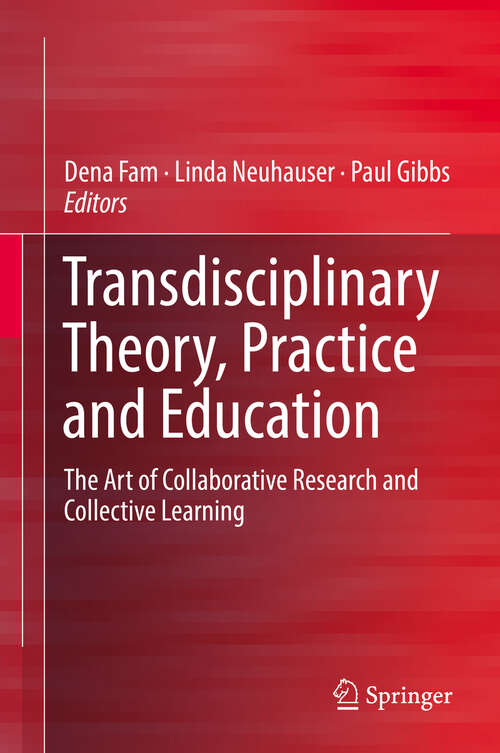 Book cover of Transdisciplinary Theory, Practice and Education: The Art of Collaborative Research and Collective Learning (1st ed. 2018)