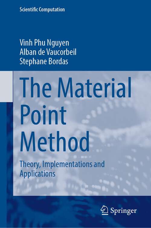 Book cover of The Material Point Method: Theory, Implementations and Applications (1st ed. 2023) (Scientific Computation)