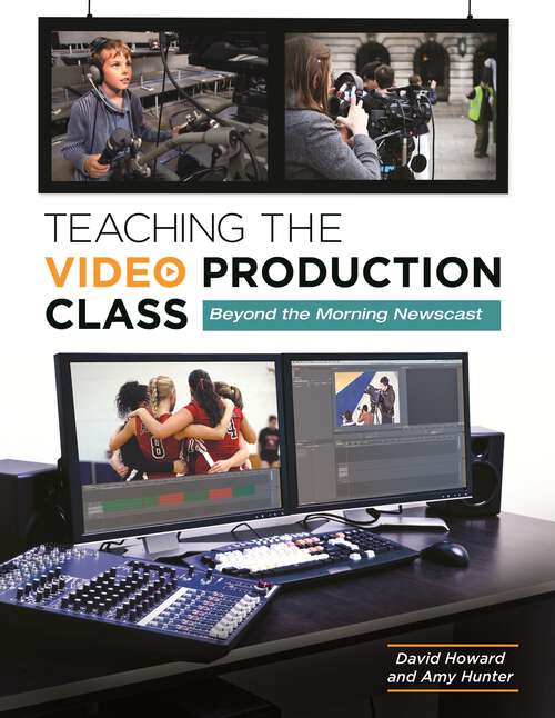 Book cover of Teaching the Video Production Class: Beyond the Morning Newscast