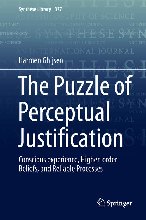 Book cover of The Puzzle of Perceptual Justification: Conscious experience, Higher-order Beliefs, and Reliable Processes (1st ed. 2016) (Synthese Library #377)