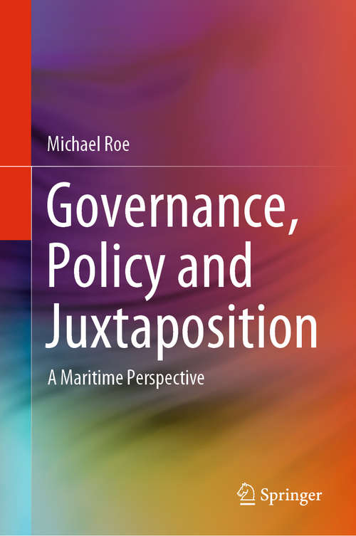 Book cover of Governance, Policy and Juxtaposition: A Maritime Perspective (1st ed. 2020)