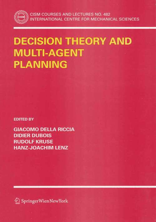 Book cover of Decision Theory and Multi-Agent Planning (1st ed. 2006) (CISM International Centre for Mechanical Sciences #482)