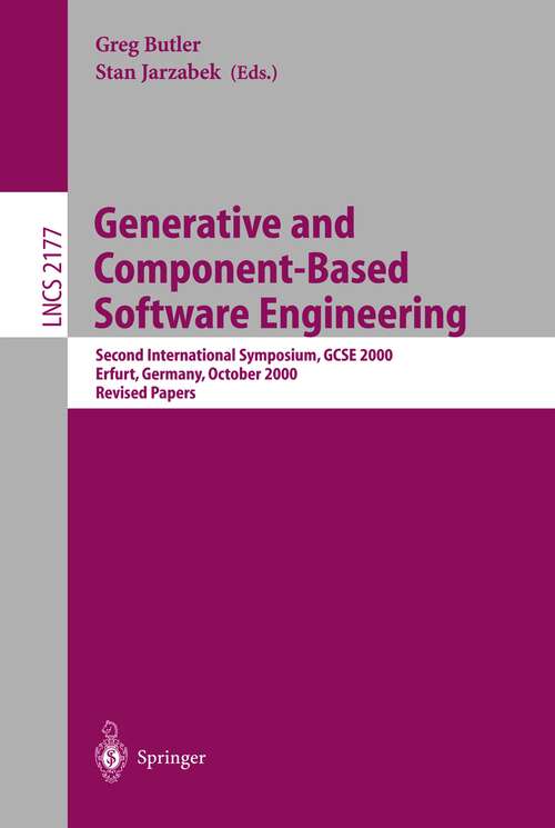 Book cover of Generative and Component-Based Software Engineering: Second International Symposium, GCSE 2000, Erfurt, Germany, October 9-12, 2000. Revised Papers (2001) (Lecture Notes in Computer Science #2177)