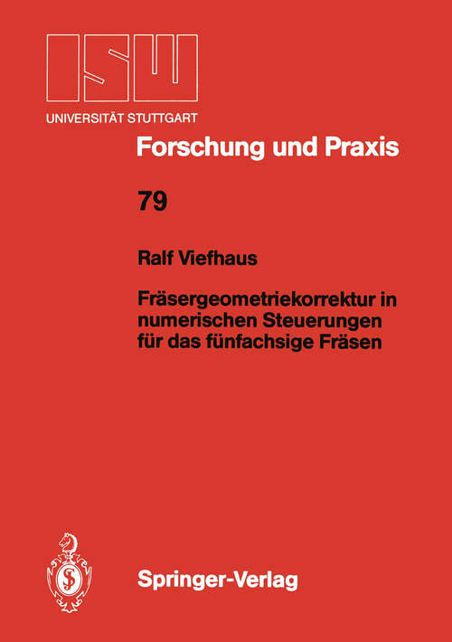 Book cover of Fräsergeometriekorrektur in numerischen Steuerungen für das fünfachsige Fräsen (1989) (ISW Forschung und Praxis #79)