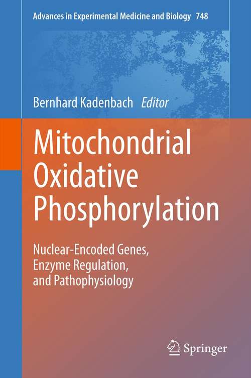 Book cover of Mitochondrial Oxidative Phosphorylation: Nuclear-Encoded Genes, Enzyme Regulation, and Pathophysiology (2012) (Advances In Experimental Medicine And Biology Ser. #748)