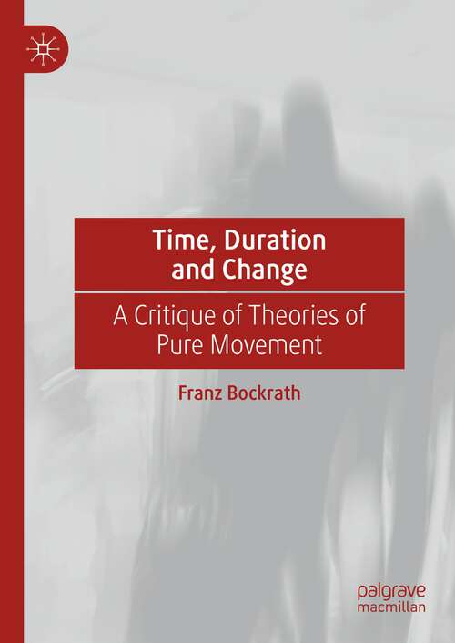 Book cover of Time, Duration and Change: A Critique of Theories of Pure Movement (1st ed. 2023)