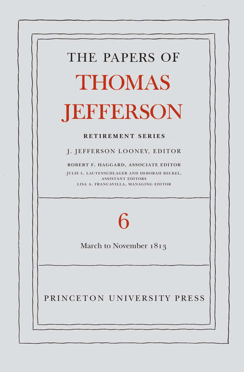 Book cover of The Papers of Thomas Jefferson, Retirement Series, Volume 6: 11 March to 27 November 1813 (Papers of Thomas Jefferson, Retirement Series #6)