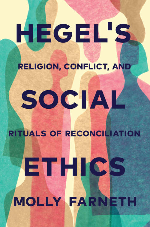 Book cover of Hegel's Social Ethics: Religion, Conflict, and Rituals of Reconciliation