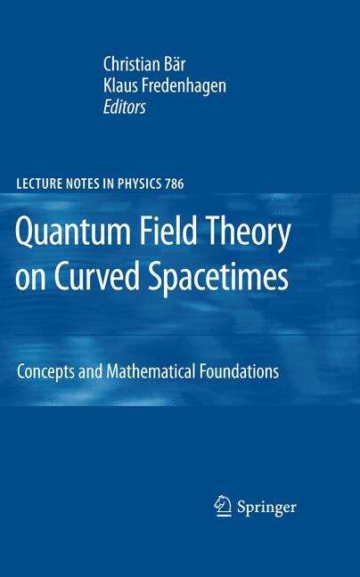 Book cover of Quantum Field Theory on Curved Spacetimes: Concepts and Mathematical Foundations (2009) (Lecture Notes in Physics #786)