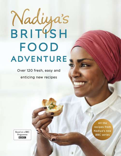 Book cover of Nadiya's British Food Adventure: Beautiful British recipes with a twist. From our favourite Bake Off winner and author of Nadiya’s Family Favourites