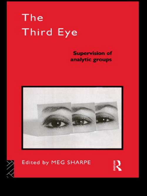 Book cover of The Third Eye: Supervision of Analytic Groups (The International Library of Group Psychotherapy and Group Process)