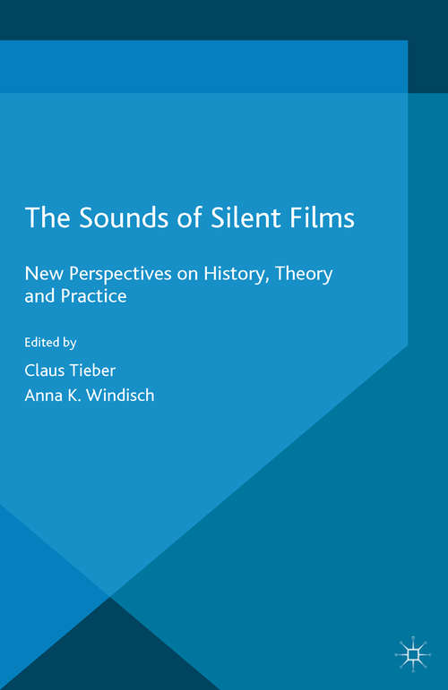 Book cover of The Sounds of Silent Films: New Perspectives on History, Theory and Practice (2014) (Palgrave Studies in Audio-Visual Culture)