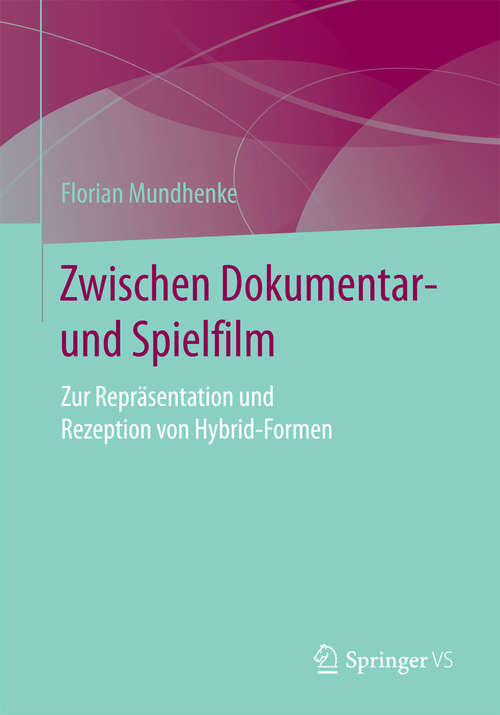 Book cover of Zwischen Dokumentar- und Spielfilm: Zur Repräsentation und Rezeption von Hybrid-Formen