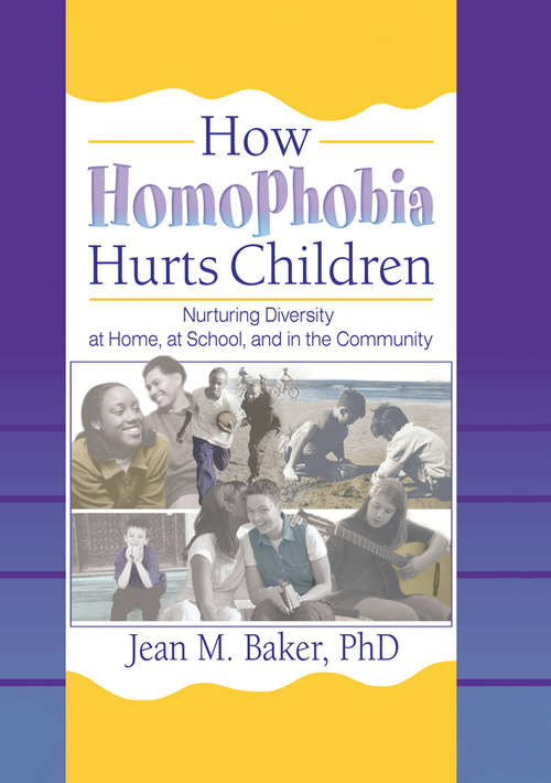 Book cover of How Homophobia Hurts Children: Nurturing Diversity at Home, at School, and in the Community