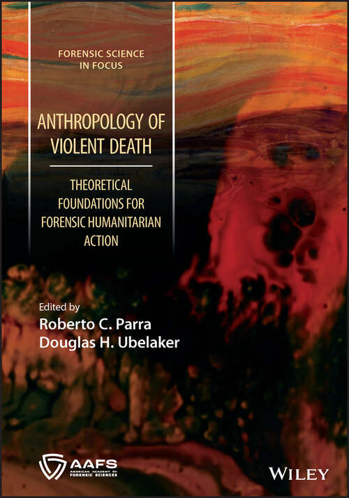 Book cover of Anthropology of Violent Death: Theoretical Foundations for Forensic Humanitarian Action (Forensic Science in Focus)