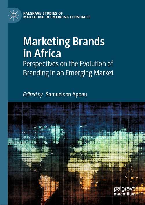 Book cover of Marketing Brands in Africa: Perspectives on the Evolution of Branding in an Emerging Market (1st ed. 2021) (Palgrave Studies of Marketing in Emerging Economies)