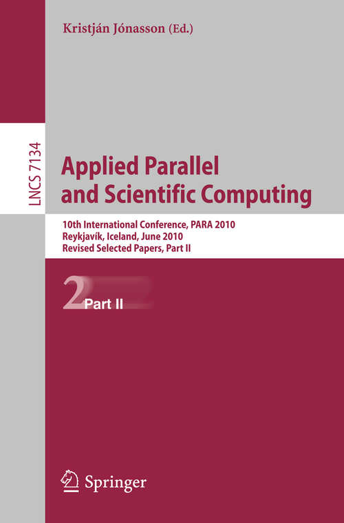 Book cover of Applied Parallel and Scientific Computing: 10th International Conference, PARA 2010, Reykjavík, Iceland, June 6-9, 2010, Revised Selected Papers, Part II (2012) (Lecture Notes in Computer Science #7134)