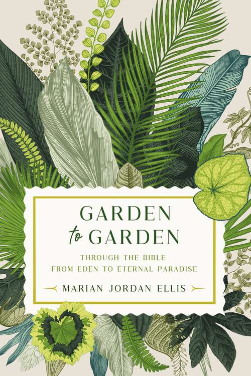 Book cover of Garden to Garden: Through the Bible from Eden to Eternal Paradise