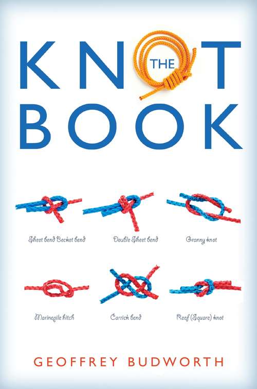 Book cover of The Knot Book: How To Tie 200 Practical Knots (2) (Right Way Ser.)