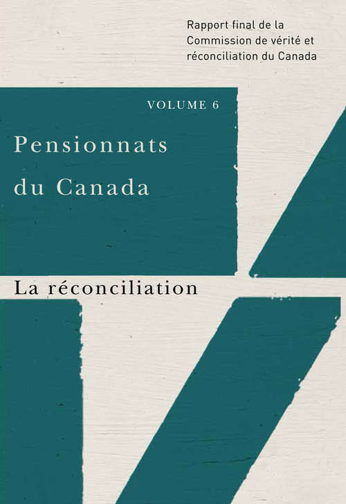 Book cover of Pensionnats du Canada : Rapport final de la Commission de vérité et réconciliation du Canada, Volume 6