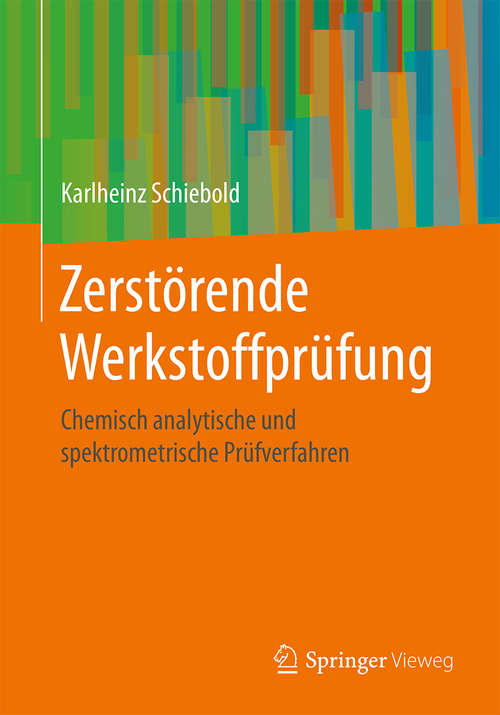 Book cover of Zerstörende Werkstoffprüfung: Chemisch analytische und spektrometrische Prüfverfahren (1. Aufl. 2018)