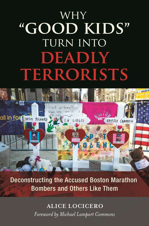 Book cover of Why "Good Kids" Turn into Deadly Terrorists: Deconstructing the Accused Boston Marathon Bombers and Others Like Them