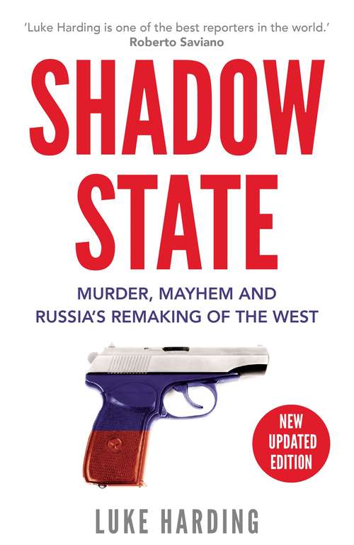 Book cover of Shadow State: Murder, Mayhem and Russia’s Remaking of the West (Main)