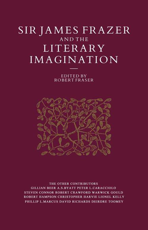 Book cover of Sir James Frazer And The Literary Imagination: Essays In Affinity And Influence (1st ed. 1990)