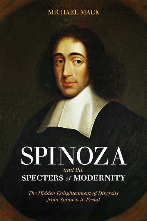 Book cover of Spinoza and the Specters of Modernity: The Hidden Enlightenment of Diversity from Spinoza to Freud